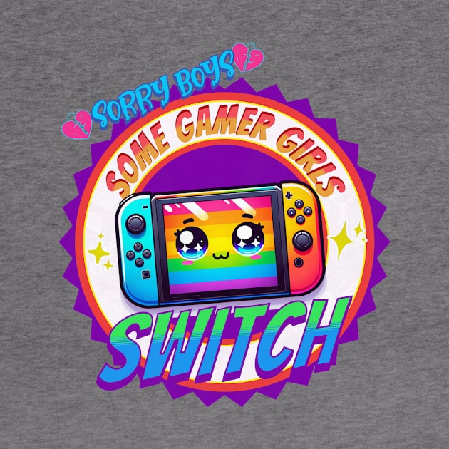 Sorry Boys, Some Gamer Girls Switch - LGTBG by Prideopenspaces